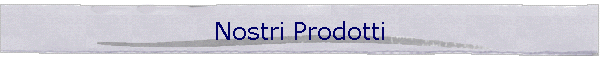 Nostri Prodotti